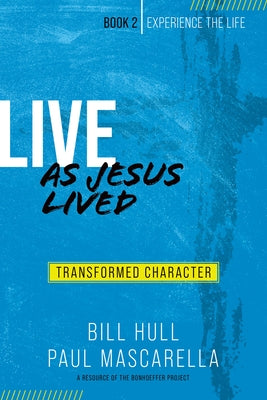 Live as Jesus Lived: Transformed Character by Hull, Bill