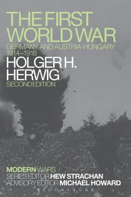 The First World War: Germany and Austria-Hungary 1914-1918 by Herwig, Holger H.