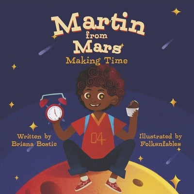 Martin from Mars: Making Time by Bostic, Briana