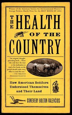 The Health of the Country: How American Settlers Understood Themselves and Their Land by Valencius, Conevery Bolton