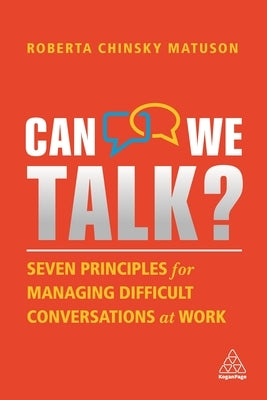 Can We Talk?: Seven Principles for Managing Difficult Conversations at Work by Matuson, Roberta Chinsky