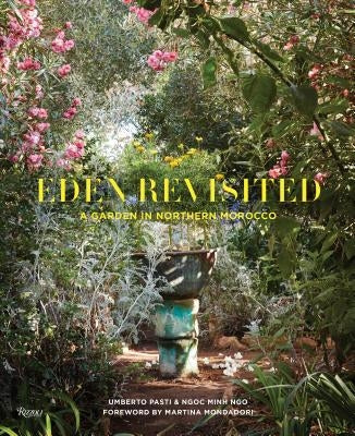 Eden Revisited: A Garden in Northern Morocco by Pasti, Umberto