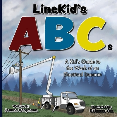 LineKid's ABCs: A Kid's Guide to the Work of an Electrical Lineman by Yee, Rebecca