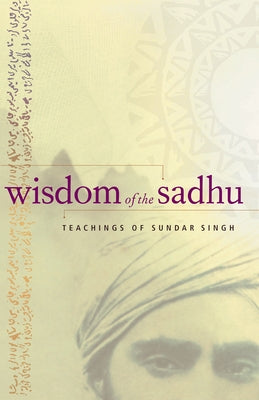 Wisdom of the Sadhu: Teachings of Sundar Singh by Singh, Sundar