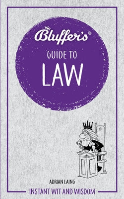 Bluffer's Guide to Law: Instant Wit and Wisdom by Laing, Adrian