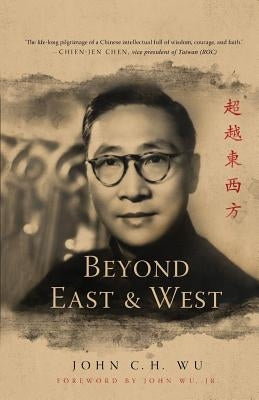 Beyond East and West by Wu, John C. H.