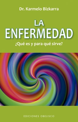 La Enfermedad, Que Es Y Para Que Sirve? by Bizkarra, Karmelo