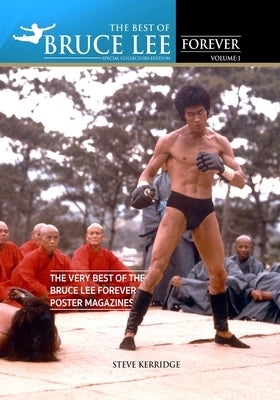 The Best of Bruce Lee Forever: Volume one: The Very Best of the Bruce Lee Forever Poster Magazines by Kerridge, Steve