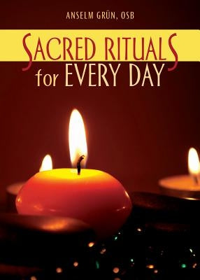 Sacred Rituals for Every Day by Gr&#252;n, Anselm