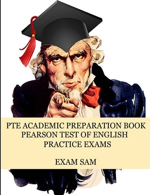 PTE Academic Preparation Book: Pearson Test of English Practice Exams in Speaking, Writing, Reading, and Listening with Free mp3s, Sample Essays, and by Exam Sam