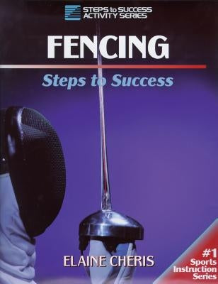 Fencing: Steps to Success by Cheris, Elaine