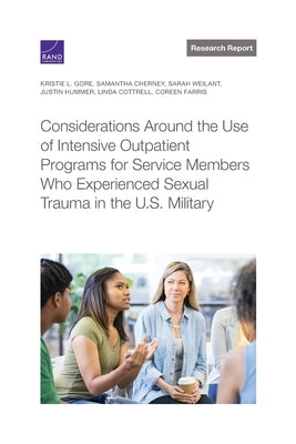 Considerations Around the Use of Intensive Outpatient Programs for Service Members Who Experienced Sexual Trauma in the U.S. Military by Gore, Kristie L.