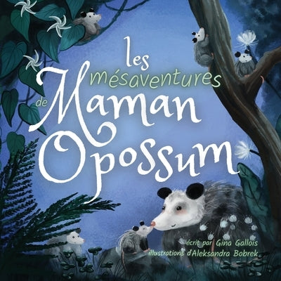 Les mésaventures de Maman Opossum by Gallois, Gina