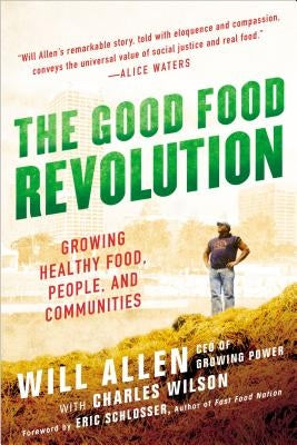 The Good Food Revolution: Growing Healthy Food, People, and Communities by Allen, Will