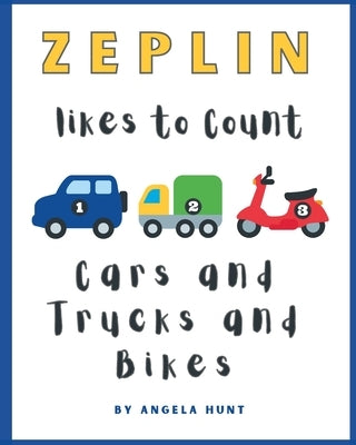 Zeplin Likes to Count Cars and Trucks and Bikes by Hunt, Angela