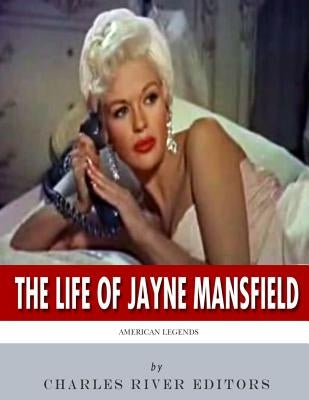 American Legends: The Life of Jayne Mansfield by Charles River Editors