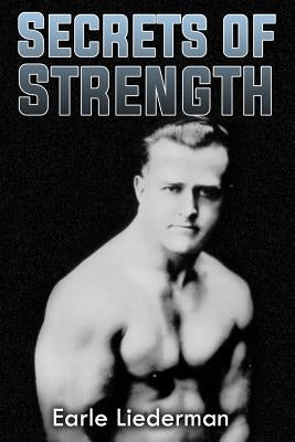 Secrets of Strength: (Original Version, Restored) by Liederman, Earle