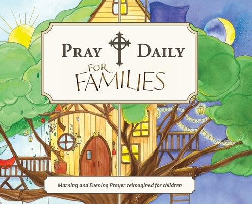 Pray Daily for Families: Morning and Evening Prayer Reimagined for Children by Pray Daily Press