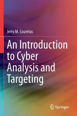 An Introduction to Cyber Analysis and Targeting by Couretas, Jerry M.