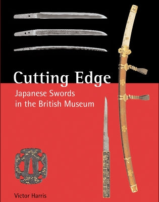 Cutting Edge: Japanese Swords in the British Museum by Harris, Victor