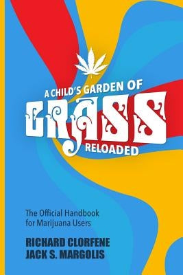 A Child's Garden of Grass -- Reloaded: The Official Handbook for Marijuana Users by Margolis, Jack S.