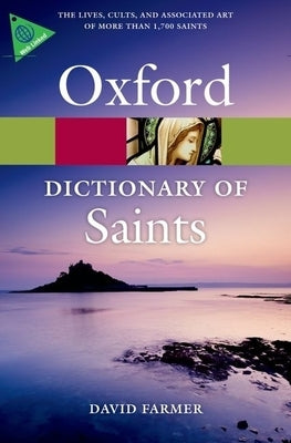 The Oxford Dictionary of Saints by Farmer, David