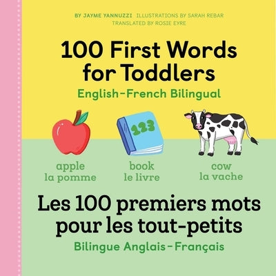 100 First Words for Toddlers: English-French Bilingual: Les 100 Premiers Mots Pour Les Tout-Petits: Bilingue Anglais - Français by Jayme, Yannuzzi