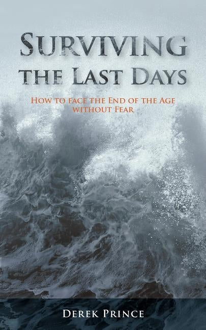 Surviving the Last Days: How to face the End of the Age without Fear by Prince, Derek