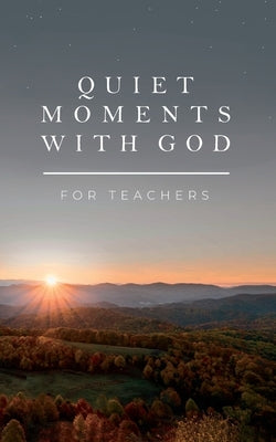 Quiet Moments with God for Teachers by Honor Books