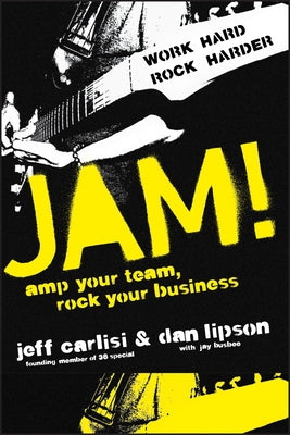 Jam! Amp Your Team, Rock Your Business by Carlisi, Jeff