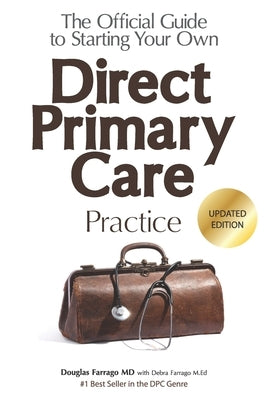 The Official Guide to Starting Your Own Direct Primary Care Practice by Farrago M. Ed, Debra