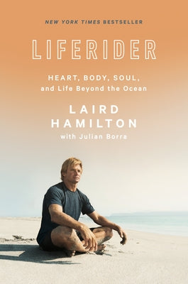 Liferider: Heart, Body, Soul, and Life Beyond the Ocean by Hamilton, Laird