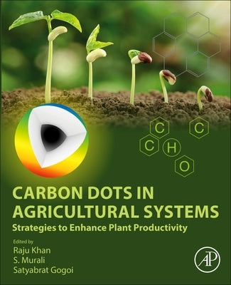 Carbon Dots in Agricultural Systems: Strategies to Enhance Plant Productivity by Khan, Raju