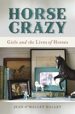 Horse Crazy: Girls and the Lives of Horses by Halley