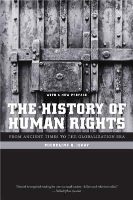 The History of Human Rights: From Ancient Times to the Globalization Era by Ishay, Micheline