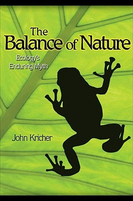 The Balance of Nature: Ecology's Enduring Myth by Kricher, John C.