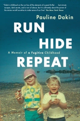 Run, Hide, Repeat: A Memoir of a Fugitive Childhood by Dakin, Pauline