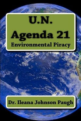 U.N. Agenda 21: Environmental Piracy by Paugh, Ileana Johnson