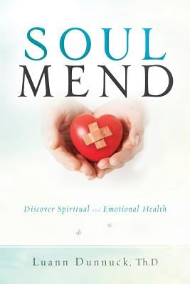 Soul Mend: Discover Spiritual and Emotional Health by Dunnuck, Luann