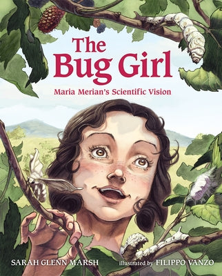 The Bug Girl: Maria Merian's Scientific Vision by Marsh, Sarah Glenn
