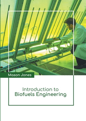 Introduction to Biofuels Engineering by Jones, Mason