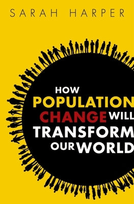 How Population Change Will Transform Our World by Harper, Sarah