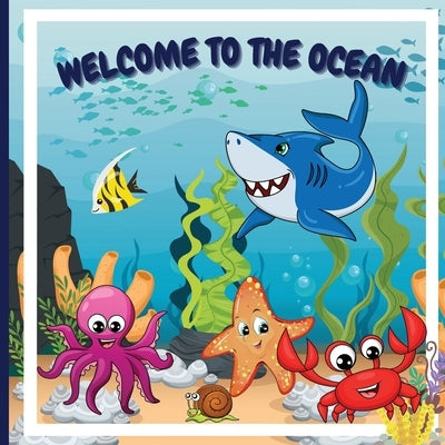 Welcome to the Ocean: Colorful Educational and Entertaining Book for Children that Explains the Characteristics of Various Ocean Animals and by Alban Moore