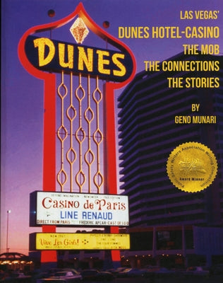 The Dunes Hotel and Casino: The Mob, the Connections, the Stories: The Mob, the Connections, the Stories by Munari, Geno