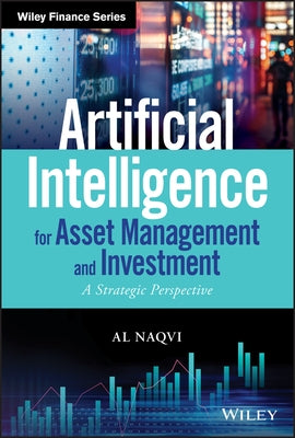 Artificial Intelligence for Asset Management and Investment: A Strategic Perspective by Naqvi, Al