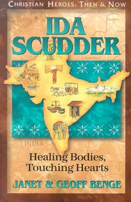Ida Scudder: Healing Bodies, Touching Hearts by Benge, Janet