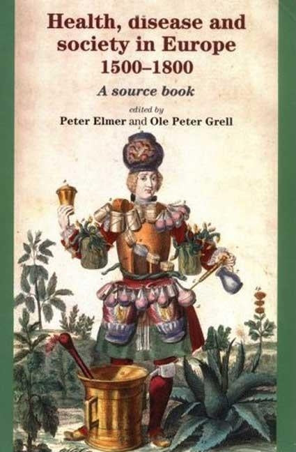 Health, Disease and Society in Europe, 1500-1800: A Source Book by Elmer, Peter