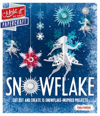Snowflake: Cut Out and Create 15 Snowflake-Inspired Projects by Wright, Rebecca