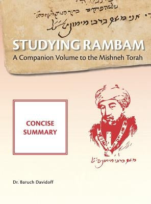 Studying Rambam. A Companion Volume to the Mishneh Torah.: Concise Summary by Davidoff, Baruch Bradley