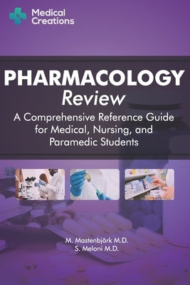 Pharmacology Review - A Comprehensive Reference Guide for Medical, Nursing, and Paramedic Students by Meloni, S.